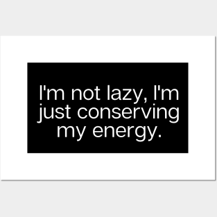 "I'm not lazy, I'm just conserving my energy." Funny Quote Posters and Art